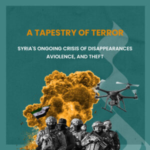 A Tapestry of Terror: Syria's Ongoing Crisis of Disappearances, Violence, and Theft