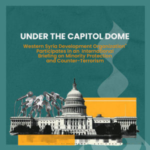 Under the Capitol Dome: "Western Syria Development Organization" Participates in an International Briefing on Minority Protection and Counter-Terrorism