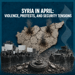 The Syrian scene: A wave of violence and security instability sweeps multiple provinces in April
