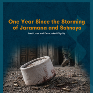 The Truth Behind the "Outlaws" Narrative: One Year Since the Jaramana and Sahnaya Massacres