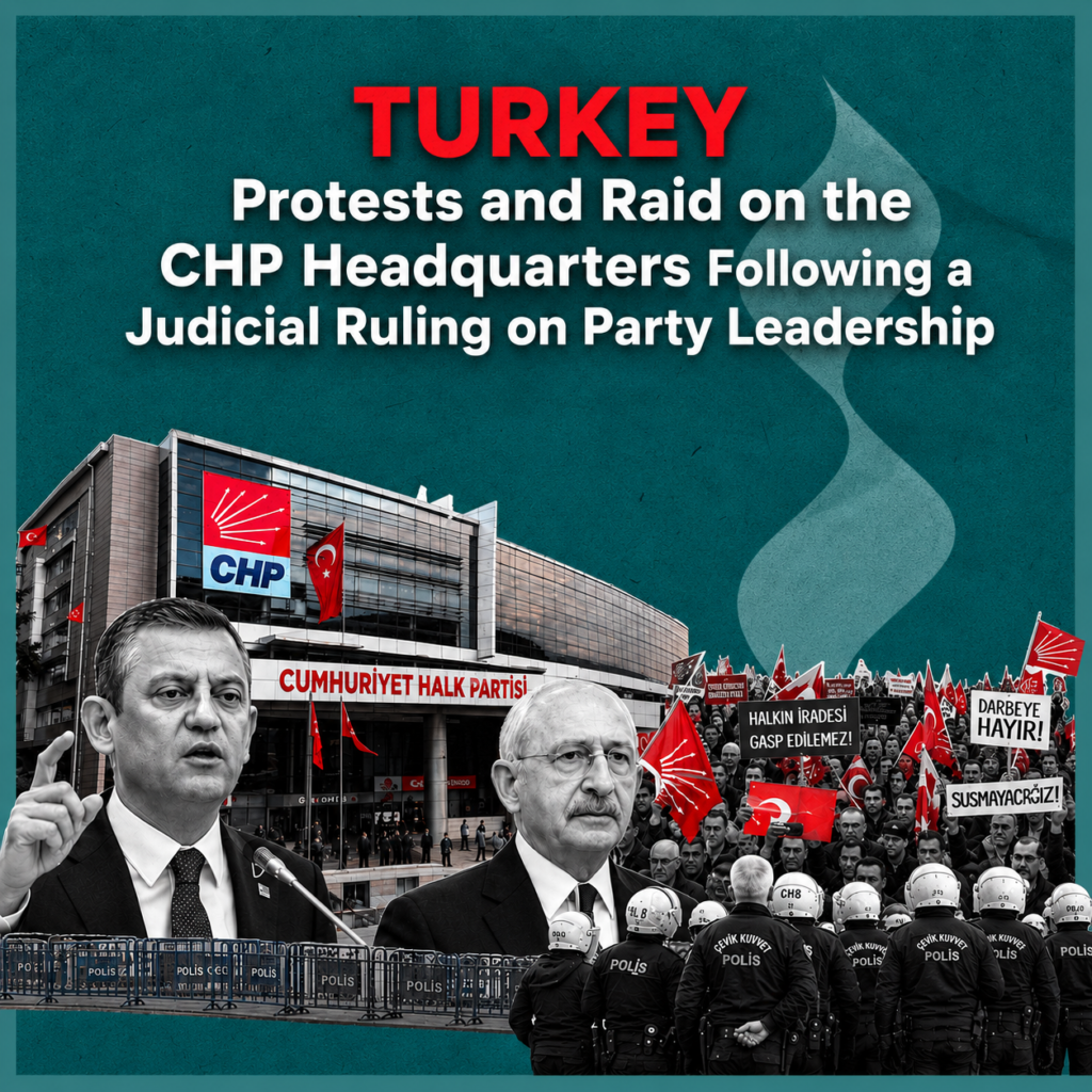 Turkey: Protests and Raid on the CHP Headquarters Following a Judicial Ruling on Party Leadership