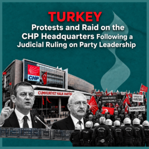 Turkey: Protests and Raid on the CHP Headquarters Following a Judicial Ruling on Party Leadership