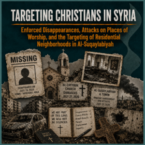Targeting Christians in Syria: Enforced Disappearances, Attacks on Places of Worship, and the Targeting of Residential Neighborhoods in Al-Suqaylabiyah