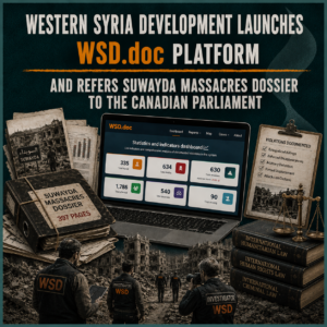 Western Syria Development Launches WSD.doc Platform and Refers Suwayda Massacres Dossier to the Canadian Parliament